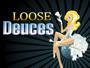 Loose Deuces